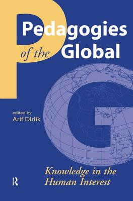 Pedagogies of the Global: Knowledge in the Human Interest (Cultural Politics & the Promise of Democracy)