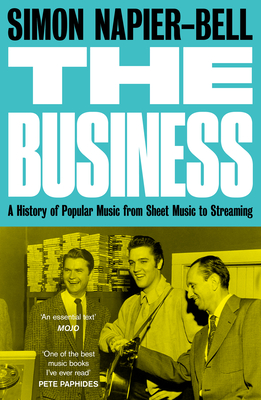 The Business: A History of Popular Music from Sheet Music to Streaming By Simon Napier-Bell Cover Image