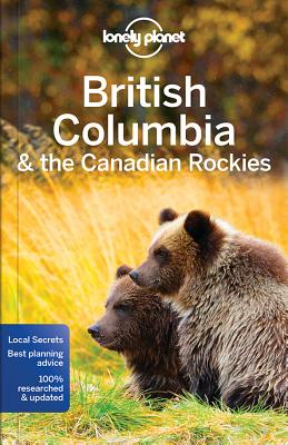 Lonely Planet British Columbia & the Canadian Rockies (Regional Guide) By Lonely Planet, John Lee, Korina Miller, Ryan Ver Berkmoes Cover Image