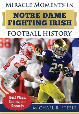 Miracle Moments in Notre Dame Fighting Irish Football History: Best Plays, Games, and Records
