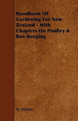 Handbook of Gardening for New Zealand - With Chapters on Poultry & Bee-Keeping Cover Image