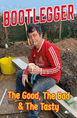 The Bootlegger: The Good, the Bad & the Tasty By Karl Phillips, Peter Read, Iestyn Bryn Jones Cover Image