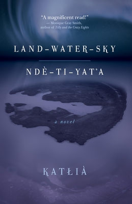 Land-Water-Sky / Ndè-Tı-Yat'a