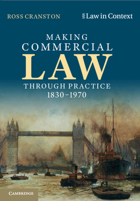 Making Commercial Law Through Practice 1830-1970 (Law in Context)