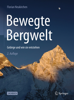 Bewegte Bergwelt: Gebirge Und Wie Sie Entstehen By Florian Neukirchen Cover Image