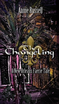 The Changeling: A New Orleans Faerie Tale By Annie Russell Cover Image