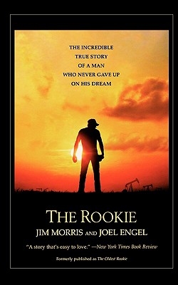 The Rookie: The Incredible True Story of a Man Who Never Gave Up on His Dream By Jim Morris, Joel Engel Cover Image