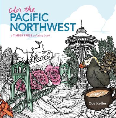 Color the Pacific Northwest: A Timber Press Coloring Book By Zoe Keller Cover Image