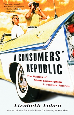 A Consumers' Republic: The Politics of Mass Consumption in Postwar America Cover Image