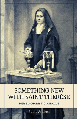 Something New with St. Thérèse: Her Eucharistic Miracle Cover Image