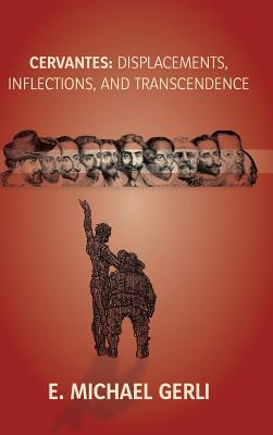 Cervantes: Displacements, Inflections, and Transcendence By E. Michael Gerli Cover Image