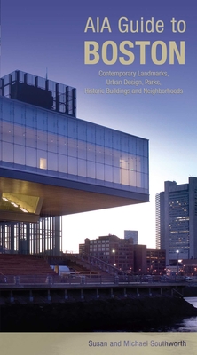 AIA Guide to Boston: Contemporary Landmarks, Urban Design, Parks, Historic Buildings And Neighborhoods By Michael Southworth, Susan Southworth Cover Image
