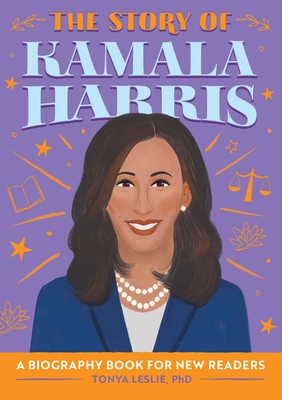 The Story of Kamala Harris: An Inspiring Biography for Young Readers (The Story of: Inspiring Biographies for Young Readers) Cover Image