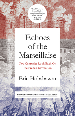 Echoes of the Marseillaise: Two Centuries Look Back on the French Revolution (Mason Welch Gross Lecture Series) Cover Image