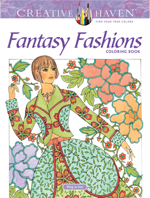 Creative Haven Fantasy Fashions Coloring Book (Creative Haven Coloring Books) cover