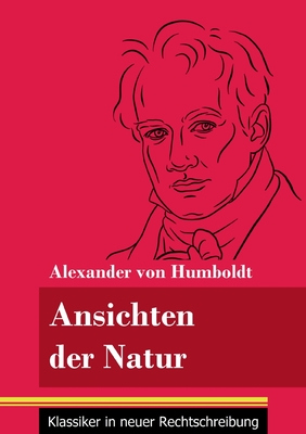 Ansichten der Natur: (Band 167, Klassiker in neuer Rechtschreibung) By Klara Neuhaus-Richter (Editor), Alexander Von Humboldt Cover Image