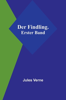 Der Findling. Erster Band By Jules Verne Cover Image