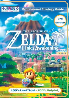 The Legend of Zelda Links Awakening Strategy Guide (3rd Edition - Full Color): 100% Unofficial - 100% Helpful Walkthrough Cover Image