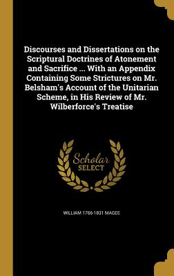 Cover for Discourses and Dissertations on the Scriptural Doctrines of Atonement and Sacrifice ... with an Appendix Containing Some Strictures on Mr. Belsham's A