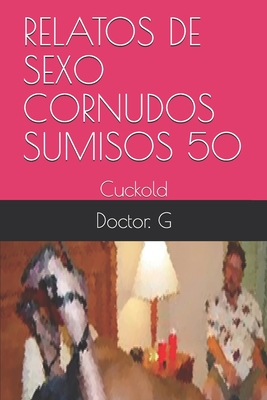 Relatos de Sexo Cornudos Sumisos 50: Cuckold Cover Image