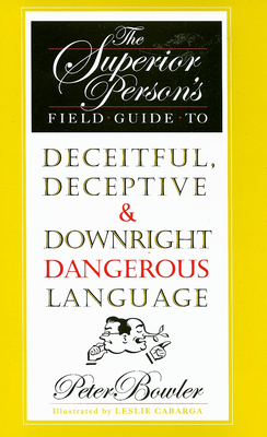 The Superior Person's Field Guide to Deceitful, Deceptive & Downright Dangerous Language