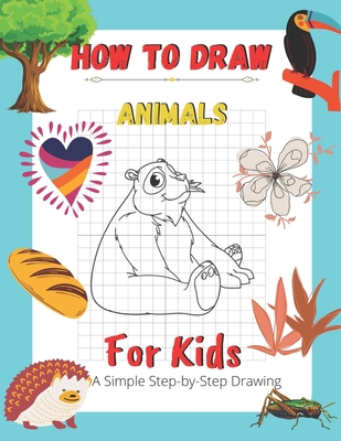How To Draw Animals, A Step-By-Step Drawings Activity Book For