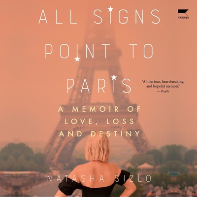 All Signs Point to Paris: A Memoir of Love, Loss, and Destiny By Natasha Sizlo, Natasha Sizlo (Read by) Cover Image