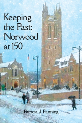 Keeping the Past: Norwood at 150 By Patricia A. Fanning Cover Image