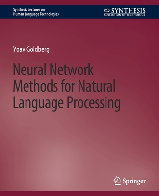 Neural Network Methods for Natural Language Processing (Synthesis Lectures on Human Language Technologies) Cover Image
