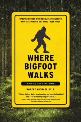 Where Bigfoot Walks: Crossing the Dark Divide By Robert Michael Pyle Cover Image
