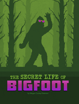 The Secret Life of Bigfoot By Megan Cooley Peterson Cover Image