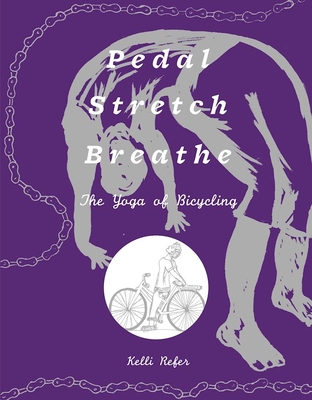 Pedal, Stretch, Breathe: The Yoga of Bicycling (Bicycle Revolution)