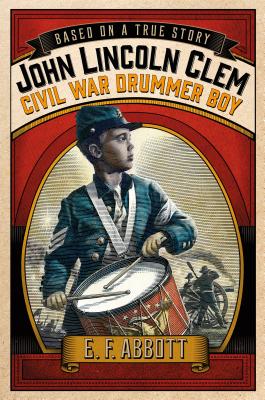 John Lincoln Clem: Civil War Drummer Boy (Based on a True Story) Cover Image