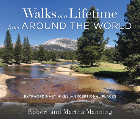Walks of a Lifetime from Around the World: Extraordinary Hikes in Exceptional Places