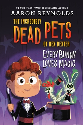 Cover for Everybunny Loves Magic (The Incredibly Dead Pets of Rex Dexter #3)