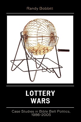Lottery Wars: Case Studies in Bible Belt Politics, 1986-2005 (Lexington Studies in Political Communication) Cover Image