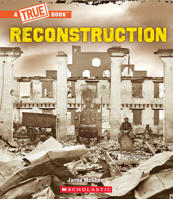 Reconstruction (A True Book: Exploring the Civil War) By Jamie McGhee Cover Image