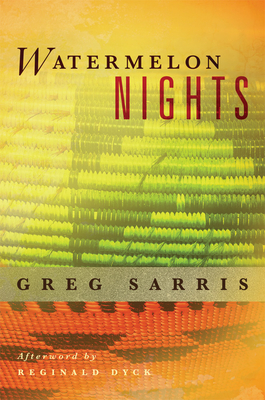Watermelon Nights: Volume 73 (American Indian Literature and Critical Studies #73) By Greg Sarris, Reginald Dyck (Afterword by) Cover Image
