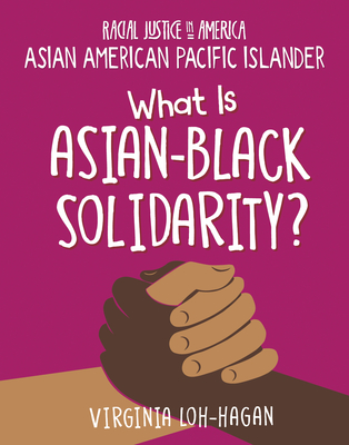 What Is Asian-Black Solidarity? By Virginia Loh-Hagan Cover Image