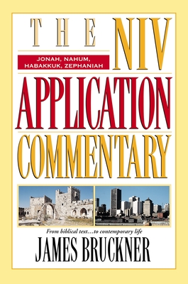 Jonah, Nahum, Habakkuk, Zephaniah (NIV Application Commentary) By James Bruckner Cover Image