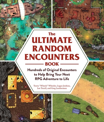 The Ultimate Random Encounters Book: Hundreds of Original Encounters to Help Bring Your Next RPG Adventure to Life (The Ultimate RPG Guide Series ) By Travis "Wheels" Wheeler, Logan Jenkins, Lee Terrill, Greg Leatherman Cover Image
