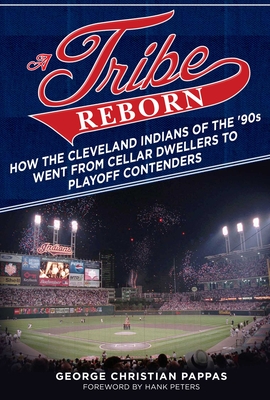 A Tribe Reborn: How the Cleveland Indians of the ?90s Went from Cellar Dwellers to Playoff Contenders Cover Image