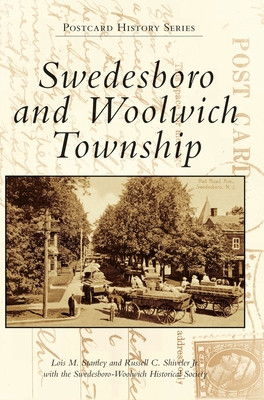 Swedesboro and Woolwich Township By Lois M. Stanley, Jr. Shiveler, Russell C., Swedesboro-Woolwich Historical Society (With) Cover Image