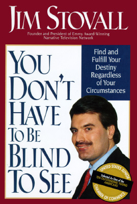 You Don't Have to Be Blind to See: Find and Fulfill Your Destiny Regardless of Your Circumstance Cover Image