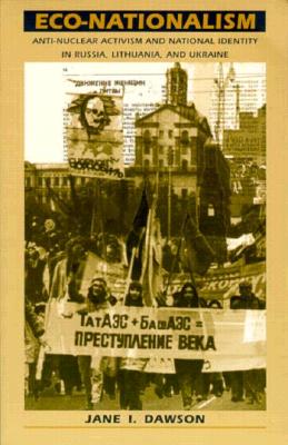 Eco-Nationalism: Anti-Nuclear Activism and National Identity in Russia, Lithuania, and Ukraine Cover Image
