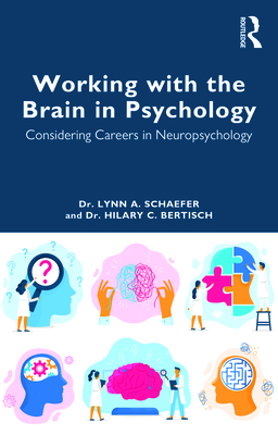 Working with the Brain in Psychology: Considering Careers in Neuropsychology By Lynn A. Schaefer, Hilary C. Bertisch Cover Image