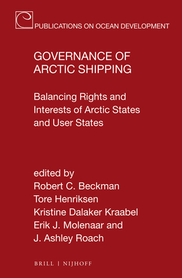 Governance of Arctic Shipping: Balancing Rights and Interests of Arctic States and User States (Publications on Ocean Development #84)