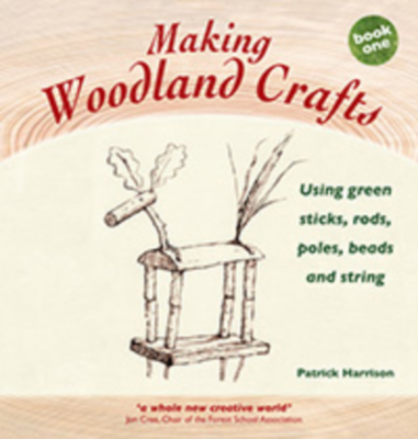 Making Woodland Crafts: Using Green Sticks, Rods, Poles, Beads, and String By Patrick Harrison Cover Image