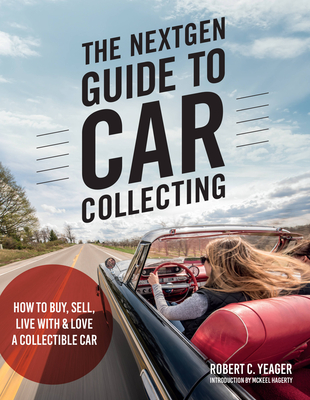 The NextGen Guide to Car Collecting: How to Buy, Sell, Live With and Love a Collectible Car Cover Image