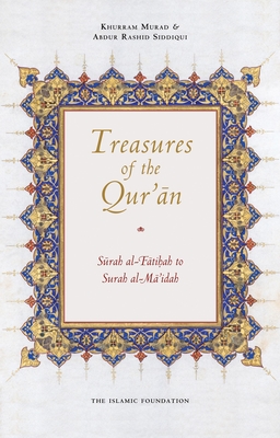 Treasures of the Qur'an: Surah Al-Fatihah to Surah Al-Mai'dah By Abdur Rashid Siddiqui, Khurram Murad Cover Image